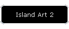 Island Art 2